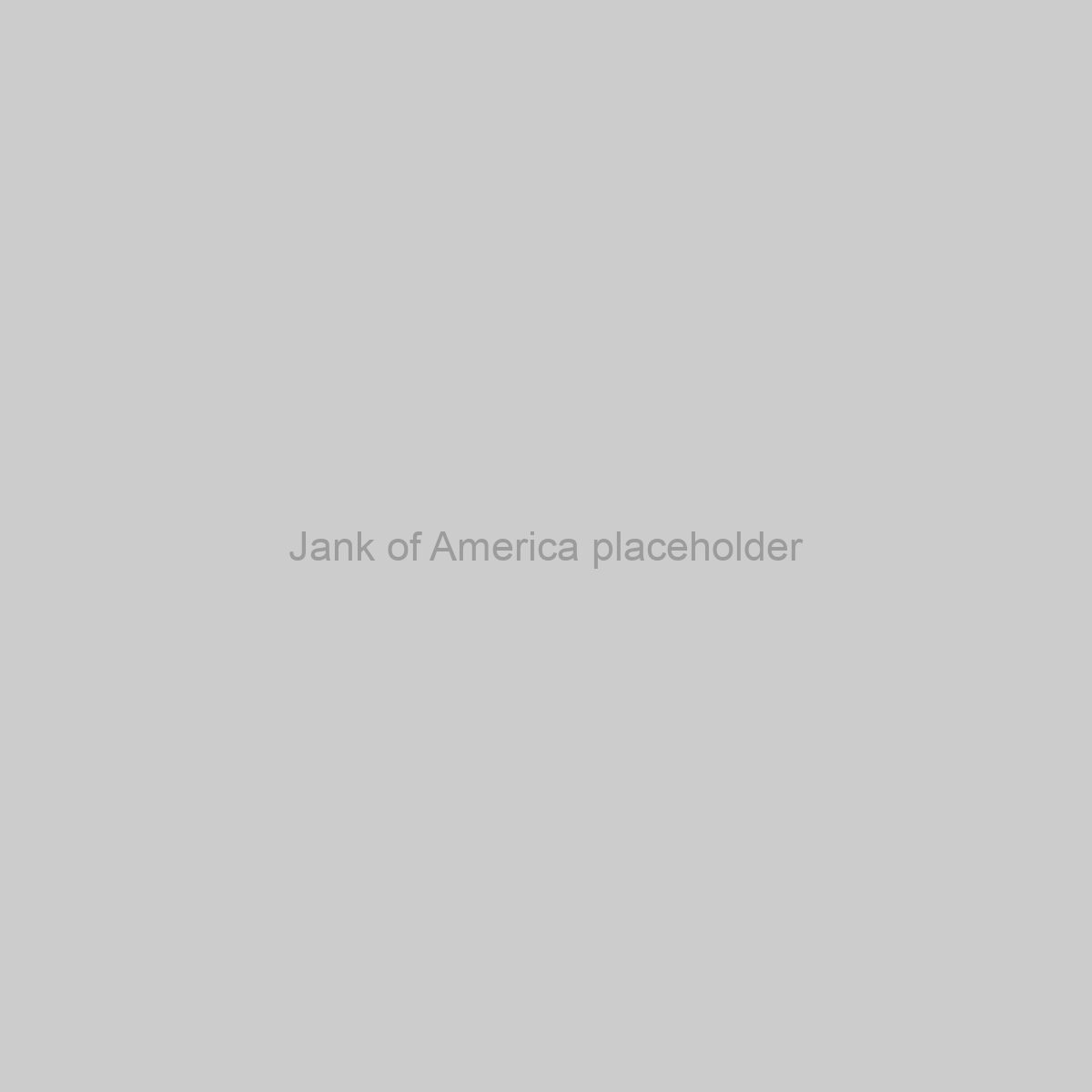 Jank of America Placeholder Image